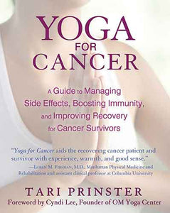 Yoga for Cancer: A Guide to Managing Side Effects, Boosting Immunity, and Improving Recovery for Cancer Survivors