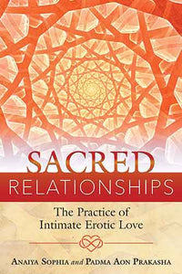 Sacred Relationships: The Practice of Intimate Erotic Love