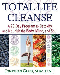 Total Life Cleanse: A 28-Day Program to Detoxify and Nourish the Body, Mind, and Soul