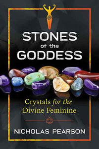 Stones of the Goddess: 104 Crystals for the Divine Feminine