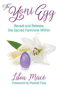 The Yoni Egg: Reveal and Release the Sacred Feminine Within
