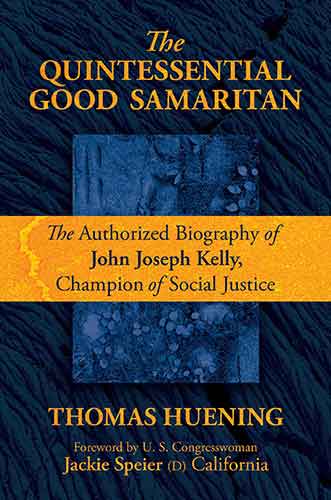 The Quintessential Good Samaritan: The Authorized Biography of John Joseph Kelly, Champion of Social Justice