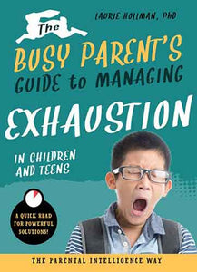 The Busy Parent's Guide to Managing Exhaustion in Children and Teens: The Parental Intelligence Way