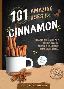 101 Amazing Uses for Cinnamon