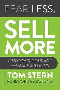 Fear Less, Sell More: Find Your Courage and Make Millions