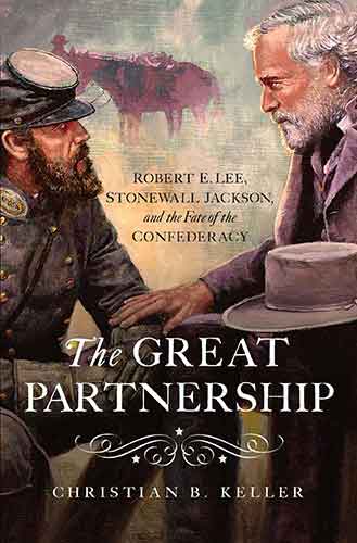 Great Partnership: Robert E. Lee, Stonewall Jackson, and the Fate of theConfederacy
