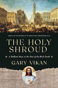 Holy Shroud: A Brilliant Hoax in the Time of the Black Death