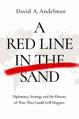 Red Line in the Sand: Diplomacy, Strategy, and the History of Wars That Might Still Happen