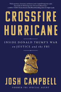 Crossfire Hurricane: Inside Donald Trump's War on Justice and the FBI