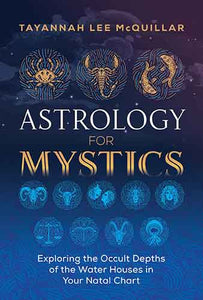 Astrology for Mystics: Exploring the Occult Depths of the Water Houses in Your Natal Chart