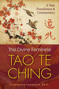 The Divine Feminine Tao Te Ching: A New Translation and Commentary