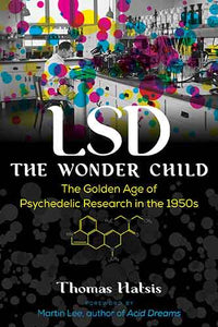LSD - The Wonder Child: The Golden Age of Psychedelic Research in the 1950s