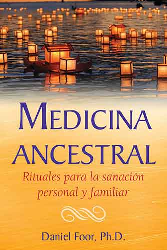 Medicina ancestral: Rituales para la sanación personal y familiar