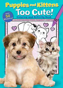 Puppies and Kittens: Too Cute! Coloring and Activity Book