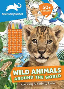 Animal Planet: Wild Animals Around the World Coloring and Activity Book