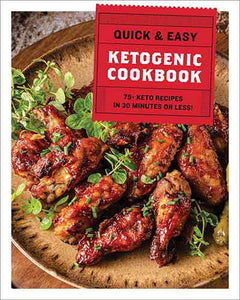 The Quick & Easy Ketogenic Cookbook: More than 75 Recipes in 30 Minutes or Less