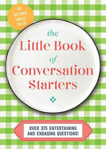 The Little Book of Conversation Starters: 375 Entertaining and Engaging Questions!