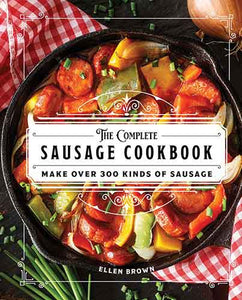 The Complete Sausage Cookbook: Make Over 300 Kinds of Sausage