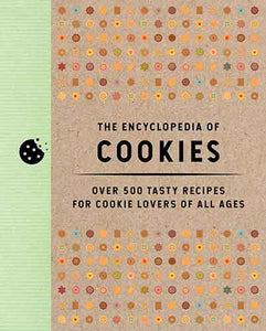 The Encyclopedia of Cookies: Over 500 Tasty Recipes for Cookie Lovers of All Ages