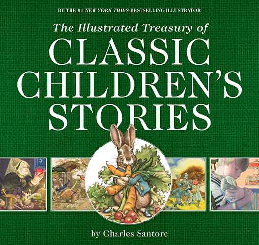 The Illustrated Treasury of Classic Children's Stories: Featuring the artwork of The New York Times Best-selling Illustrator, Charles Santore