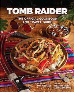 Tomb Raider: The Official Cookbook and Travel Guide