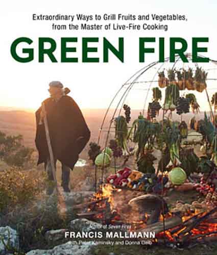 Green Fire: Extraordinary Ways to Grill Fruits and Vegetables, from the Master of Live-Fire Cooking