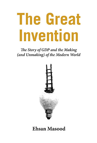 Great Invention: The Story of GDP and the Making and Unmaking of the Modern World