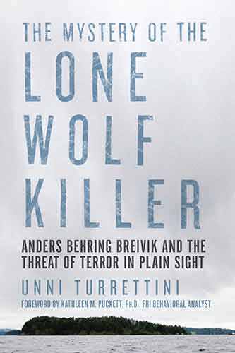 Mystery of the Lone Wolf Killer: Anders Behring Breivik and the Threat of Terror in Plain Sight