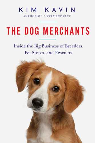 Dog Merchants: Inside the Big Business of Breeders, Pet Stores, and Rescuers