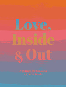 Love, Inside and Out: Thoughtful Practices for Creating a Kinder World