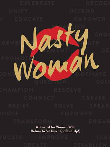Nasty Woman Journal: A Journal for Women Who Refuse to Sit Down (or ShutUp!)