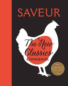 Saveur: The New Classics Cookbook: More than 1,000 of the world's best recipes for today's kitchen