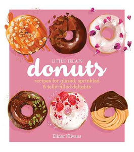 Little Treats Donuts: Recipes for Glazed, Sprinkled & Jelly-Filled Delights