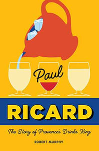 Paul Ricard: The Story of Provence's Drinks King