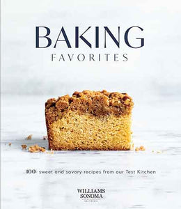 Baking Favorites: 100+ Sweet and Savory Recipes from Our Test Kitchen