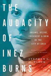 Audacity of Inez Burns: Dreams, Desire, Treachery & Ruin in the City of Gold