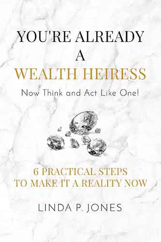 You're Already a Wealth Heiress! Now Think and Act Like One: 6 PracticalSteps to Make It a Reality Now