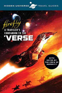 Hidden Universe Travel Guides: Firefly: A Traveler's Companion to the 'Verse