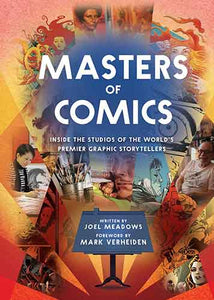 Masters of Comics: Inside the Studios of the World's Premier Graphic Storytellers