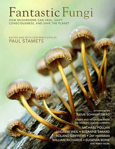 Fantastic Fungi: Expanding Consciousness, Alternative Healing, Environmental Impact // Official Book of Smash Hit Documentary 