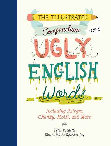 The Illustrated Compendium of Ugly English Words