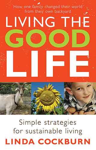 Living the Good Life:  How One Family Changed Their World from Their Own Backyard