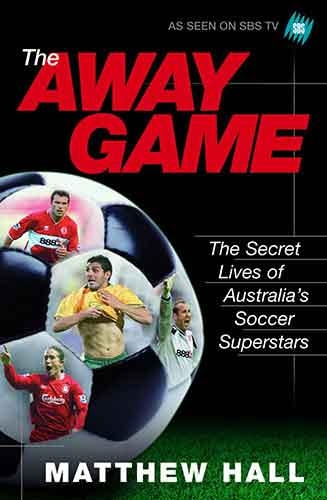 The Away Game:  The Secret Lives of Australia's Soccer Superstars