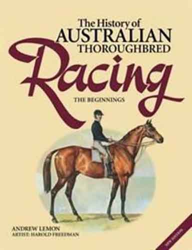 The History of Australian Thoroughbred Racing Volume One