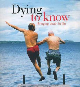 Dying to Know:  A Guide to Death for Everyone Alive