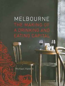 Melbourne: The Making of a Drinking & Eating Capital