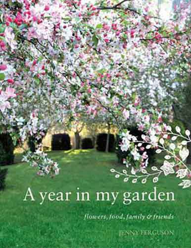 Year in My Garden :  Flowers, Food, Family and Friends