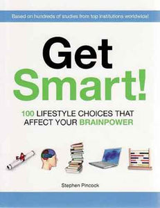 Get Smart:100 Lifestyle Choices That Affect Your Brainpower