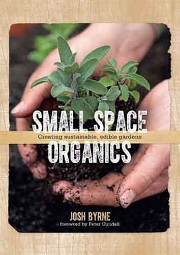Small Space Organics:  Creating Sustainable, Edible Gardens