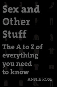 Sex and Other Stuff: The A-Z of Everything You Need to Know